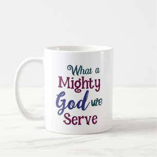 What A Might God Coffee Mug
