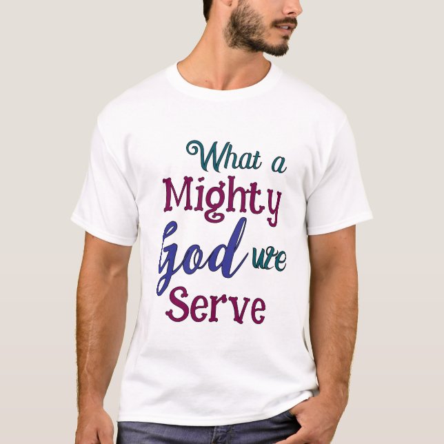 What a Mighty God T-Shirt (Front)