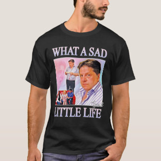 What A Sad Little Life Jane T-Shirt