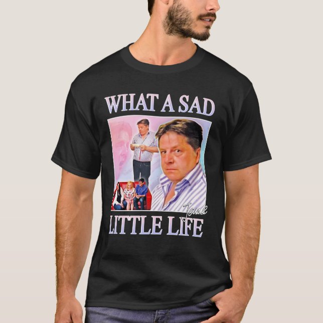 What A Sad Little Life Jane T-Shirt (Front)