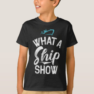 What A Ship Show Funny Boating T-Shirt