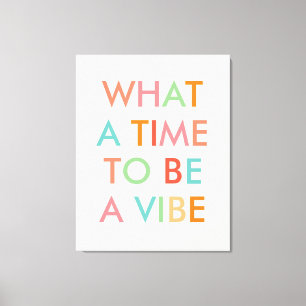 What a Time to be a Vibe Motivational Quote Canvas Print