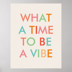 What a Time to be a Vibe Motivational Quote Poster