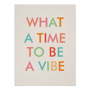 What a Time to be a Vibe Motivational Quote Poster
