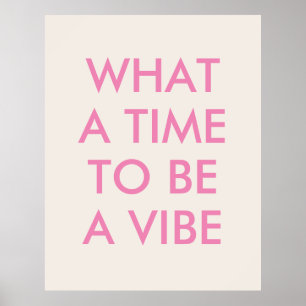 What a Time to be a Vibe Motivational Quote Poster