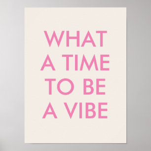 What a Time to be a Vibe Motivational Quote Poster