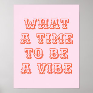 What a Time to be a Vibe Motivational Quote Poster