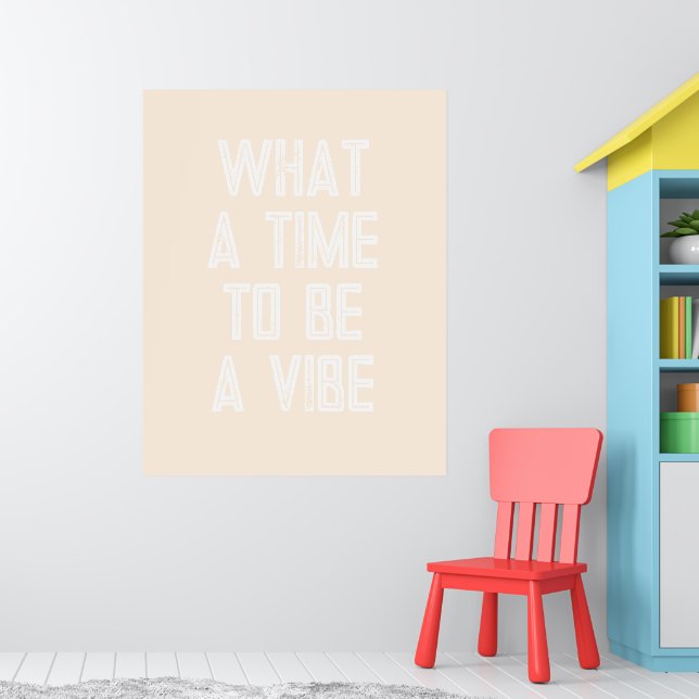 What a Time to be a Vibe Motivational Quote Poster (Nursery 1)