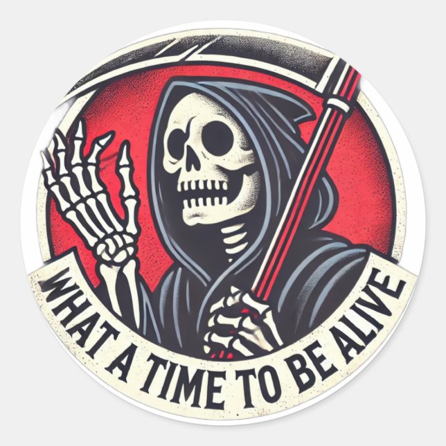 What a Time to Be Alive Classic Round Sticker (Front)