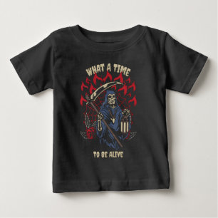 What A Time To Be Alive Funny Baby T-Shirt