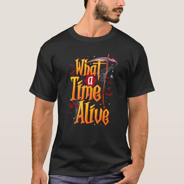 What A Time To Be Alive Grim Reaper Scythe  Costum T-Shirt (Front)