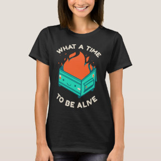What a Time to Be Alive Shirt