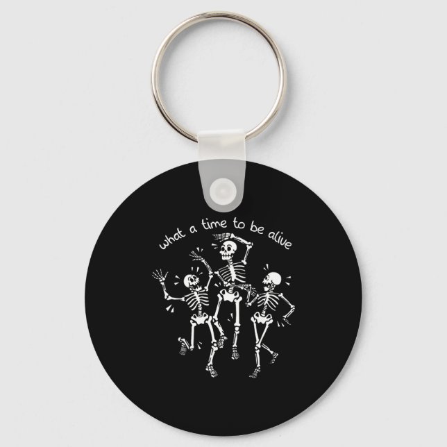 What A Time To Be Alive Skeleton Dancing Funny  Key Ring (Front)