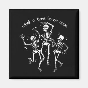 What A Time To Be Alive Skeleton Dancing Funny  Magnet