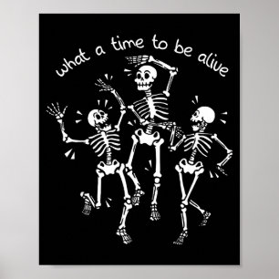 What A Time To Be Alive Skeleton Dancing Funny  Poster