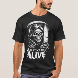 What a Time to Be Alive T-Shirt