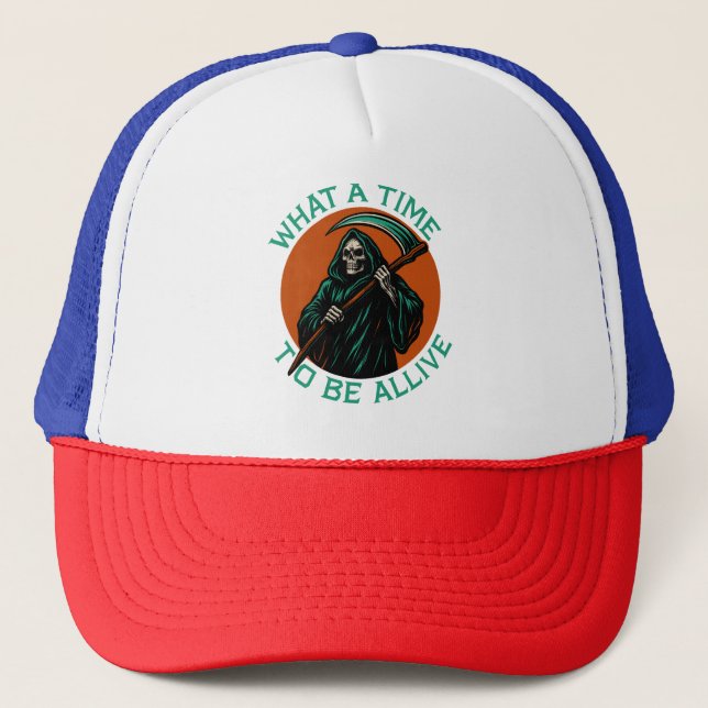 What a Time to Be Alive Trucker Hat (Front)