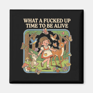 What A Up Time to Be Alive Funny Jokes Sarcastic Magnet