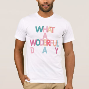 What a wonderful day T-Shirt