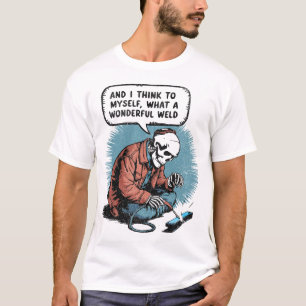 What A Wonderful Weld Skeleton - Welding Humour Gi T-Shirt