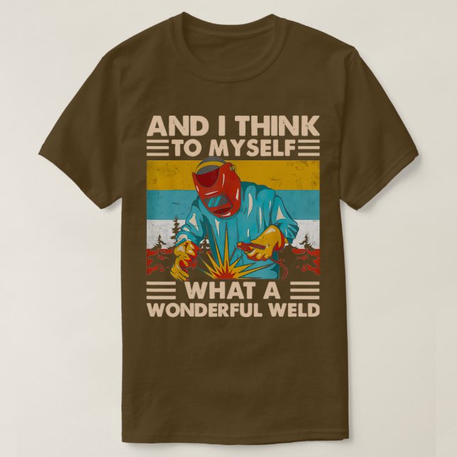 What A Wonderful Weld  T-Shirt (Design Front)