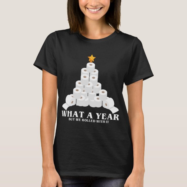 What A Year But We Rolled With It Toilet Paper Xma T-Shirt (Front)