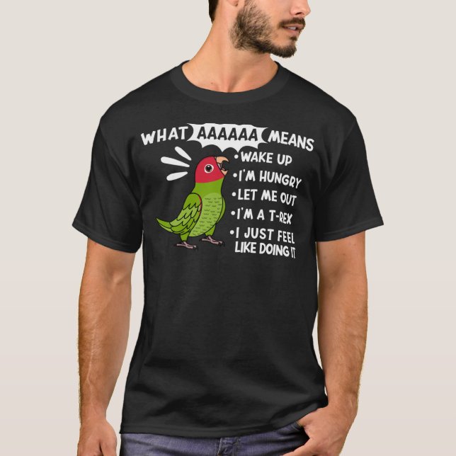 What AAAAAA Means I Screaming Cherry headed Conure T-Shirt (Front)