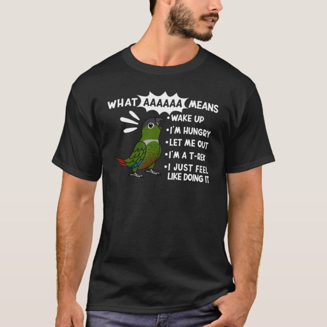What AAAAAA Means I Screaming Green Cheek Conure P T-Shirt (Front)