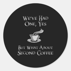 What About 2nd Coffee _ Funny Nerdy High Fantasy  Classic Round Sticker