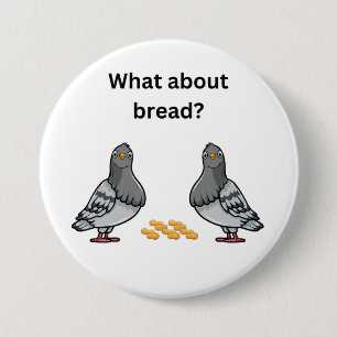 What about bread? 7.5 cm round badge