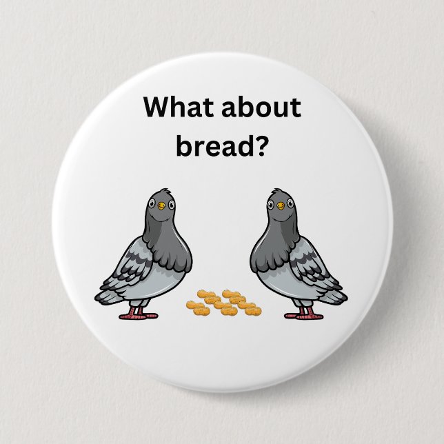 What about bread? 7.5 cm round badge (Front)