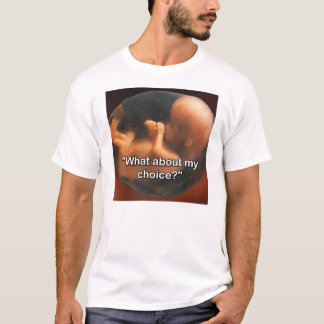 "What about my choice?" T-Shirt