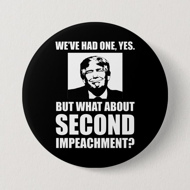 What About Second Impeachment? Anti-Trump 7.5 Cm Round Badge (Front)