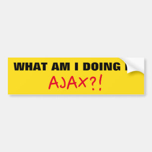 "WHAT AM I DOING IN AJAX?!" Bumper Sticker