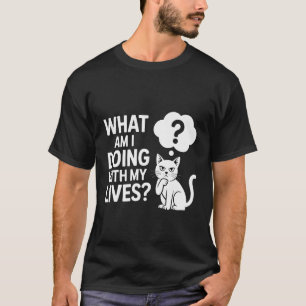 What Am I Doing with My Lives Sarcastic Cat Puns - T-Shirt