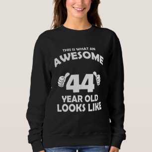 What An Awesome 44 Year Old Looks Like - Birthday Sweatshirt
