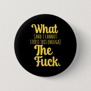 What And I Cannot Stress This Enough The F Funny S 6 Cm Round Badge