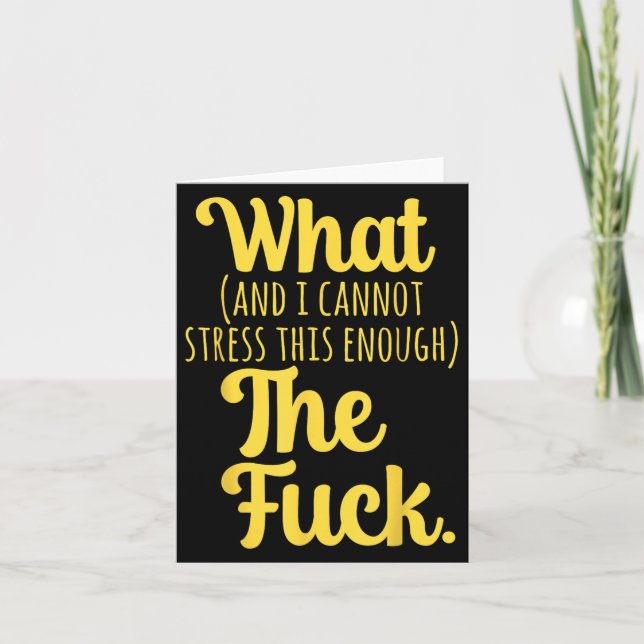 What And I Cannot Stress This Enough The F Funny S Card (Front)