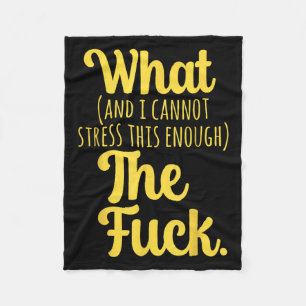 What And I Cannot Stress This Enough The F Funny S Fleece Blanket