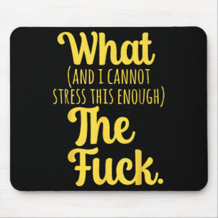 What And I Cannot Stress This Enough The F Funny S Mouse Mat