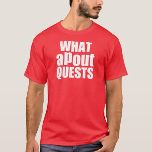 What apout quests? T-Shirt