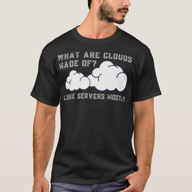 What are Clouds Made of Linu Servers Funny T-Shirt (Front)