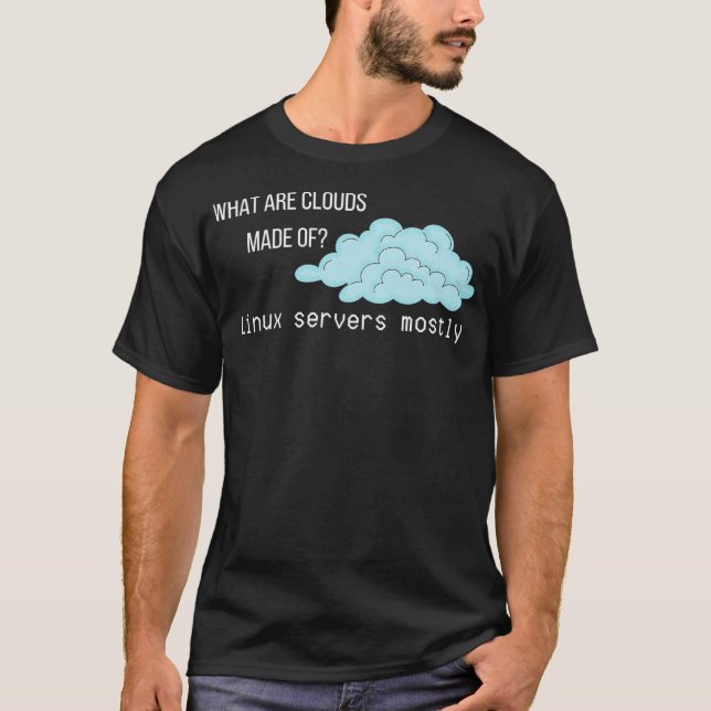 What are Clouds Made of Linu Servers Funny T-Shirt (Front)