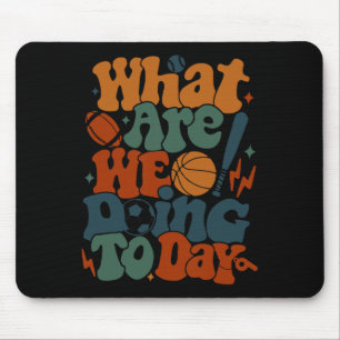 What Are We Doing Today - Pe Teacher Life Funny  Mouse Mat