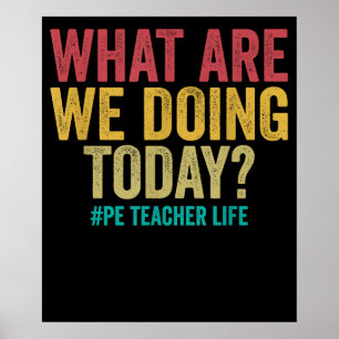 What are we doing today PE Teacher life funny Poster