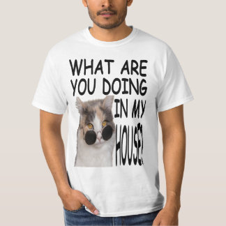 What Are You Doing In My House Cat House T-Shirt