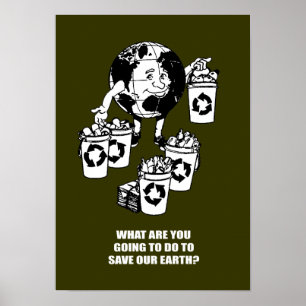 WHAT ARE YOU GOING TO DO TO SAVE EARTH POSTER