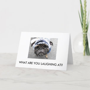WHAT ARE YOU LAUGHING AT? CARD