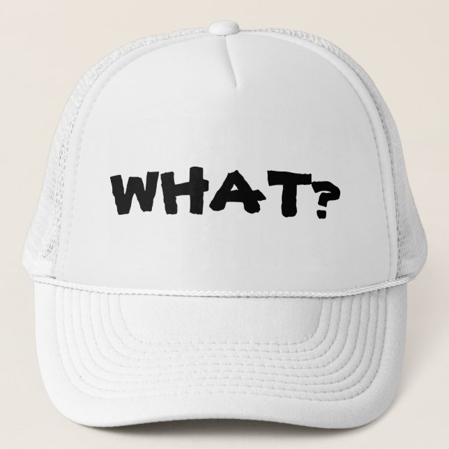 What are you looking at? What? What!? Trucker Hat (Front)