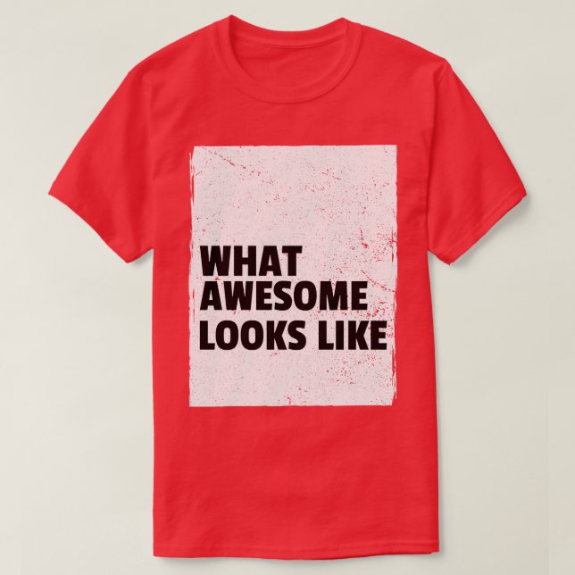 What Awesome Looks Like T-Shirt (Design Front)
